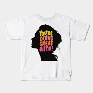 You're Doing Great Bitch Kids T-Shirt